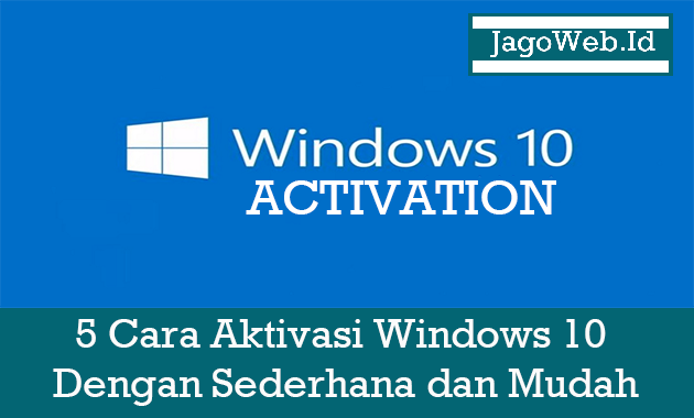 5 Cara Aktivasi Windows 10 Dengan Sederhana dan Mudah