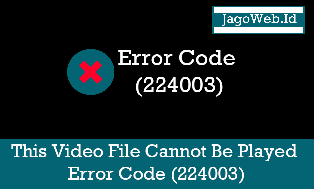 Mengatasi This Video File Cannot Be Played Error Code 224003