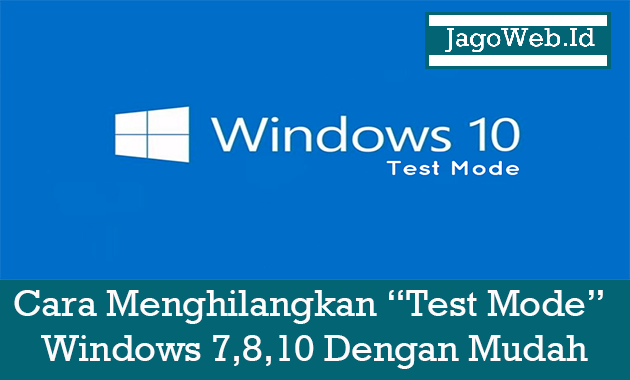 Cara Menghilangkan Test Mode Windows 7,8,10 Dengan Mudah