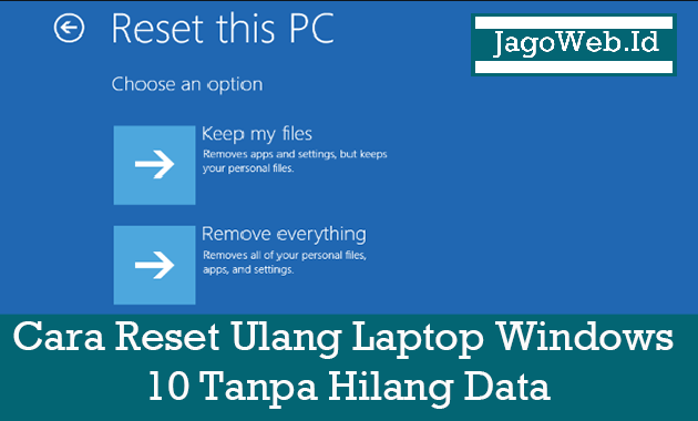 Cara Reset Ulang Laptop Windows 10 Tanpa Hilang Data
