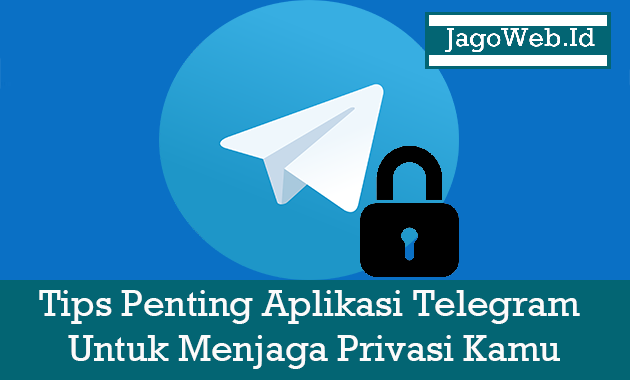 Tips Penting Aplikasi Telegram Untuk Menjaga Privasi Kamu