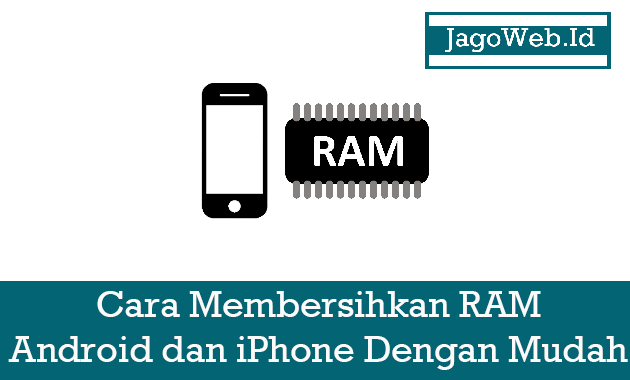 Cara Membersihkan RAM Android dan iPhone Dengan Mudah 