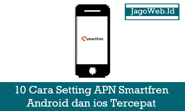 10 Cara Setting APN Smartfren Android dan ios Tercepat 
