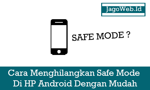 Cara Menghilangkan Safe Mode Di HP Android Dengan Mudah